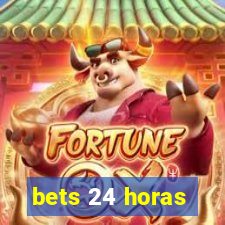 bets 24 horas